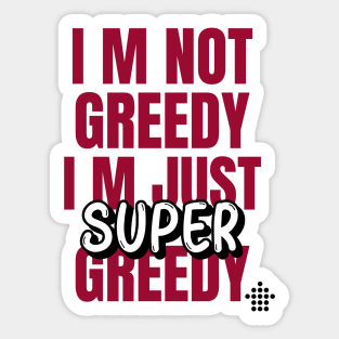 I am not Greedy Sticker